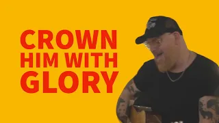 CROWN HIM WITH GLORY - Stephen McWhirter & Jason Clayborn