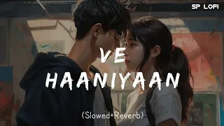 Ve Haaniyaan (Slowed + Reverb) | Ve Haniya Ve Dil Janiya | Danny | SP LOFI