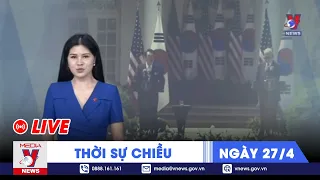 🔴[TRỰC TIẾP] Thời sự 24h cập nhật chiều ngày 27/4 - Tin nóng Thế giới mới nhất – VNEWS