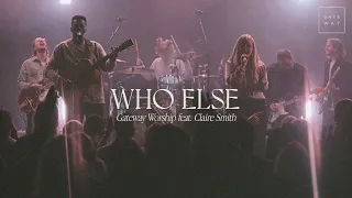 Who Else | feat. Claire Smith | Gateway Worship