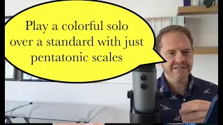 Improvise Colorful Solos Over Standards with Only the Pentatonic Scale