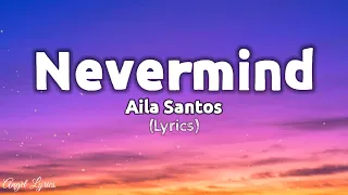 Nevermind Lyrics by Aila Santos