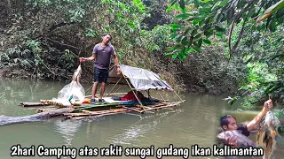 2hari camping atas rakit berburu ikan sungai kalimantan