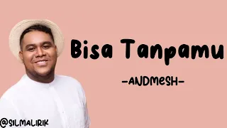 Andmesh - Bisa Tanpamu (Lirik Lagu)~akan ku buktikan bahwa ku bisa tanpamu~