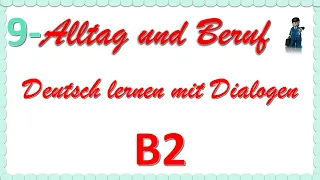 Alltag und Beruf - B2 - Deutsch lernen mit Dialogen 9