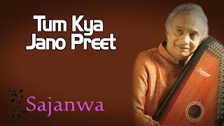 Tum Kya Jano Preet | Ajay Pohankar (Album: Sajanwa) | Music Today