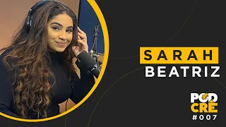 SARAH BEATRIZ | PODCRÊ #007