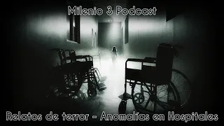 Anomalías en Hospitales - Relatos de Terror - Milenio 3 Podcast