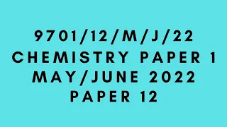 AS LEVEL CHEMISTRY 9701 PAPER 1 | May/June 2022 | Paper 12 | 9701/12/M/J/22 | SOLVED