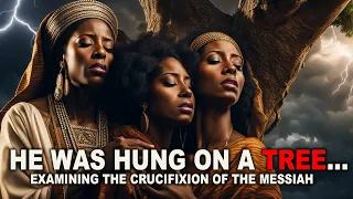 He Was Hung On A Tree - The Crucifixion - Israelite Teaching