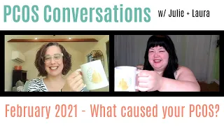 PCOSconversations w/Julie + Laura: What caused your PCOS?