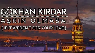 Aşkın Olmasa - Gökhan Kırdar