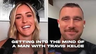 Getting Into The Mind of a Man with Travis Kelce | Let's Be Honest with Kristin Cavallari