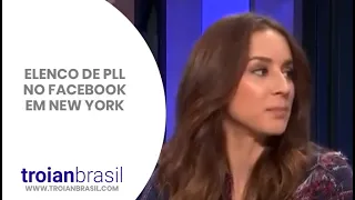 [LEGENDADO] Elenco de PLL no Facebook em New York