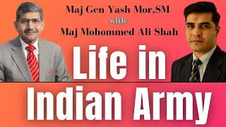 Life in Indian Army Maj Mohommed Ali Shah with Maj Gen Yash Mor,SM #ssb #indianarmy #army #mortalks
