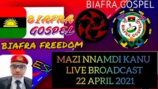 MAZI NNAMDI KANU LIVE BROADCAST 22 APRIL 2021