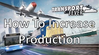 Transport Fever - How To Increase Production Tutorial