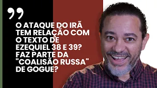 O ataque do Irã tem relação com o texto de Ezequiel 38 e 39? Faz parte da "Coalisão Russa" de Gogue?