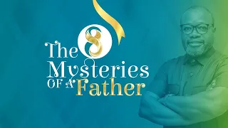 The 8 Mysteries of a Father Pt. 1 || by Bishop Gideon Titi-Ofei