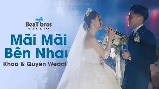 SONG CA ĐÁM CƯỚI | MÃI MÃI BÊN NHAU | QUYÊN & KHOA WEDDING | BEAT BROS STUDIO