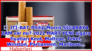 📣 JTİ-BAT-Philip Morris SİGARAYA ZAM var mı? 2022 MART YENİ sigara fiyatları Kent, Maltepe, Te...