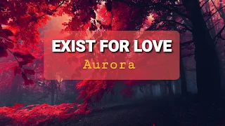 EXIST FOR LOVE- Aurora(lyrics)