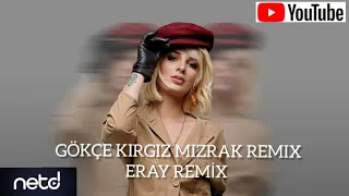 GÖKÇE KIRGIZ - MIZRAK REMIX (ERAY REMİX)