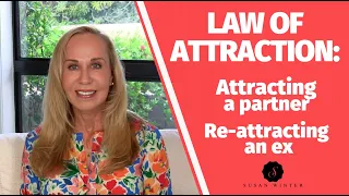 Law of Attraction: Attracting a Partner and Re-Attracting An Ex - Relationship Advice