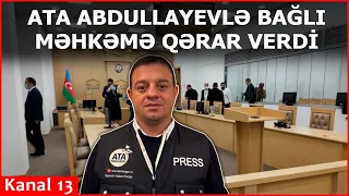 Məhkəmə Ata Abdullayev barədə QƏRAR VERDİ