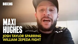 Maxi Hughes On Josh Taylor Sparring & Scoring Concerns For Zepeda Bout