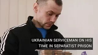 Ukrainian Serviceman On His Time In Separatist Prison