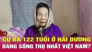 Cụ Cơ 122 tuổi ở Hải Dương là người đang sống thọ nhất Việt Nam | THVN