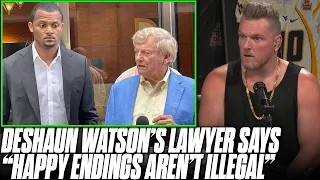 Deshaun Watson's Attorney Claims "Happy Ending" Massages Aren't Illegal?! | Pat McAfee Reacts