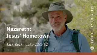 Nazareth: Jesus’ Hometown | Luke 2:51–52 | Our Daily Bread Video Devotional