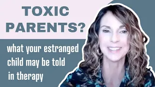 How To Deal With Toxic Parents (What Your Estranged Adult Children Are Told By Their Therapist)