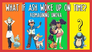 What If Ash Woke Up On Time | Unova