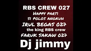 RBS CREW 027 HAPPY PARTY IRUL BEGAS 027 FEAT FARUK SAKAW 027 DJ JIMMY ON THE MIX part 1
