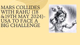 Mars collides with Rahu (18th &19th May 2024) -United States of America to face a big challenge