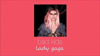 lady gaga - bad kids (slowed & reverb)