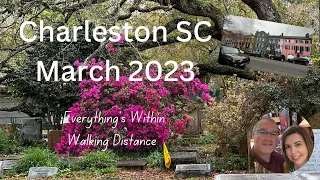 Charleston SC | March 2023 | So much within walking distance