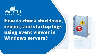 How to check shutdown and reboot logs using event viewer in Windows servers?