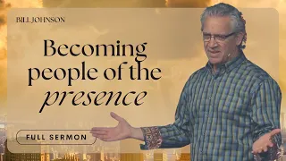 The Principled Presence - Bill Johnson Sermon, The Beauty of Wisdom Series, Part 5 | Bethel Church