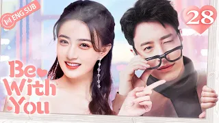 Be With You 28 (Wilber Pan, Xu Lu, Mao Xiaotong) 💘Love & Hate with My CEO | 不得不爱 | ENG SUB