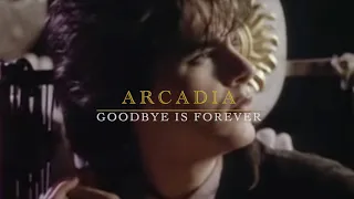 ARCADIA - GOODBYE IS FOREVER (Lyrics)