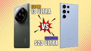 Xiaomi 13 Ultra vs Samsung Galaxy S23 Ultra Phone Comparison