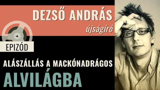 #018 Dezső András – Alászállás a mackónadrágos alvilágba