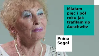 Pnina Segal | Miałam pięć i pół roku jak trafiłam do Auschwitz