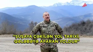 Prezident: “Şuşaya çəkilən yol tarixi, Qələbəyə aparan yoldur”