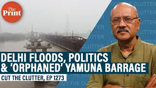 What drowned Delhi: we check out negligence, politics, an ‘orphaned’ Yamuna barrage, climate change