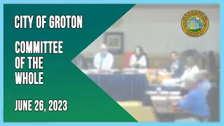 City of Groton Committee of the Whole - 6/26/23